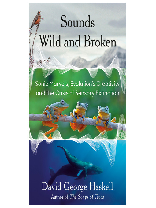 Title details for Sounds Wild and Broken by David George Haskell - Available